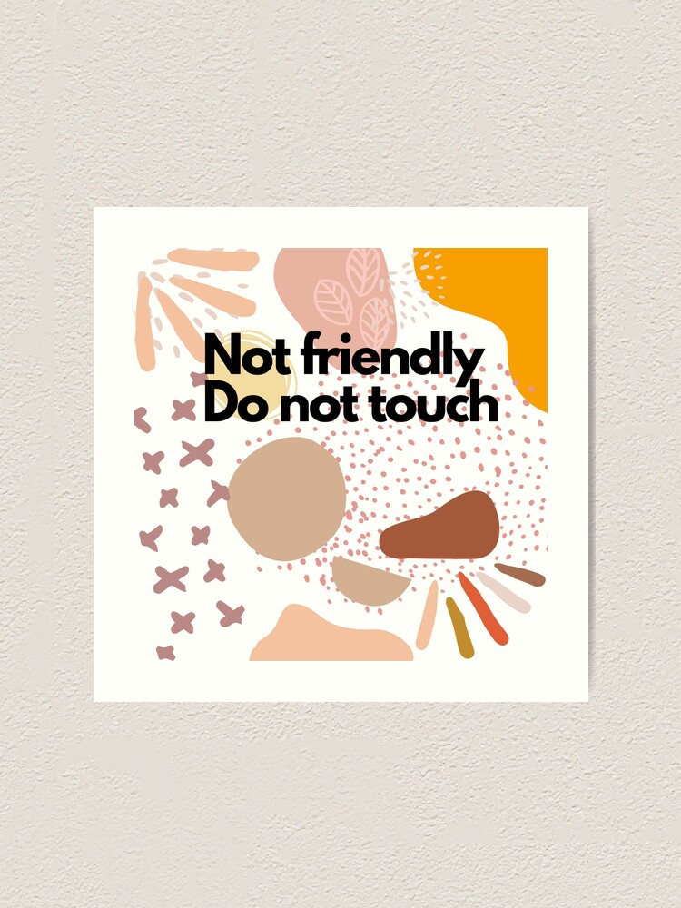 "Not Friendly Do Not Touch Not Friendly Do Not Touch" Art Print by