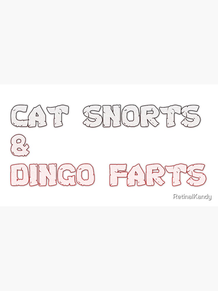 Cat Snorts & Dingo Farts by RetinalKandy