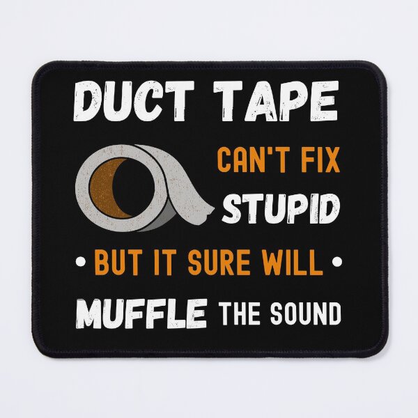 Item preview, Duct Tape, can't fix stupid but it sure will muffle the sound designed and sold by appareltolove.