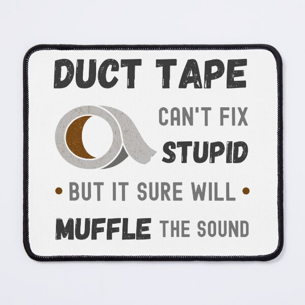 Item preview, Duct Tape, can't fix stupid but it sure will muffle the sound designed and sold by appareltolove.