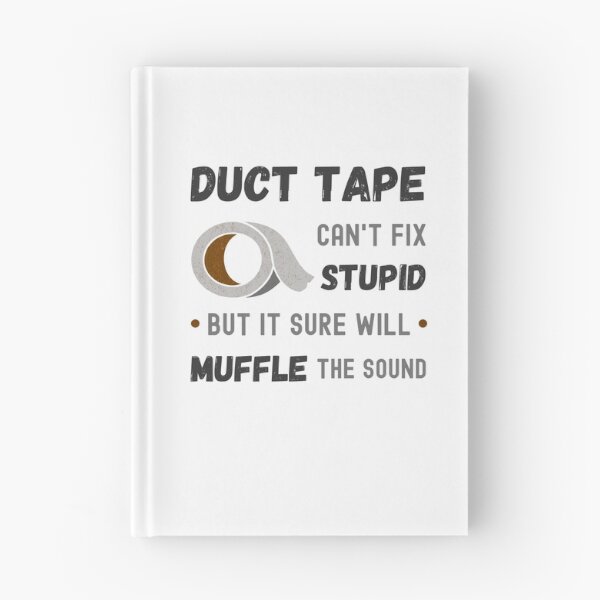 Item preview, Duct Tape, can't fix stupid but it sure will muffle the sound designed and sold by appareltolove.
