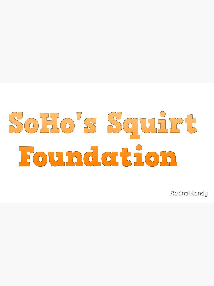 SoHo's Squirt Foundation by RetinalKandy