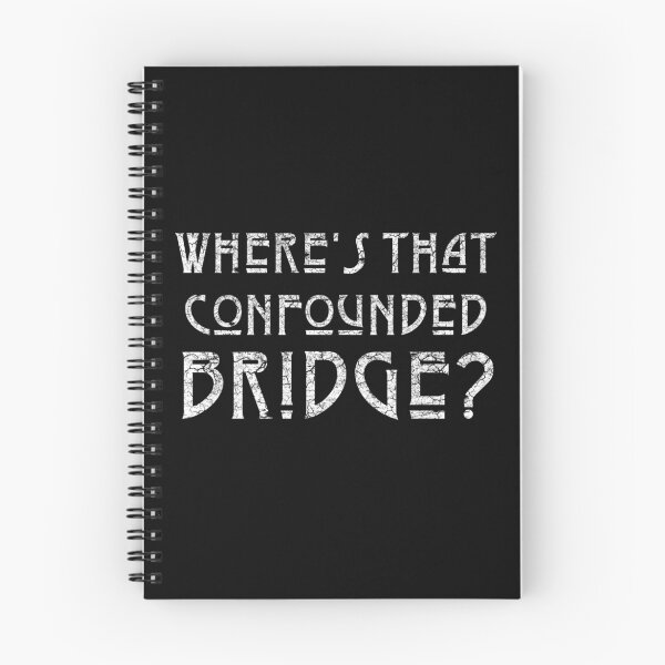 Item preview, WHERES THAT CONFOUNDED BRIDGE? - destroyed white*awesome UNLISTED designs in my portfolio* designed and sold by sleepingmurder.