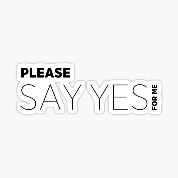 please-say-yes-for-me-sticker-for-sale-by-dantetesta-redbubble