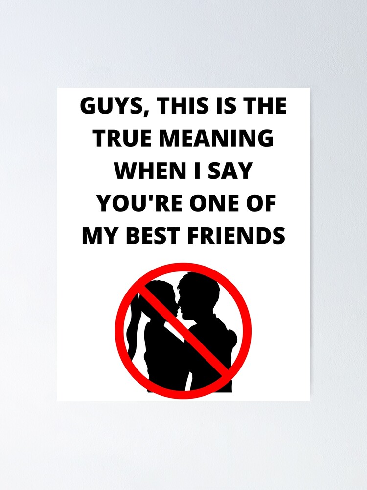 Póster «Chicos, este es el verdadero significado cuando digo que son uno de mis mejores amigos