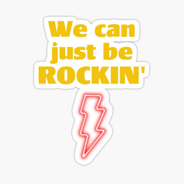 we can just be rockin ' Sticker