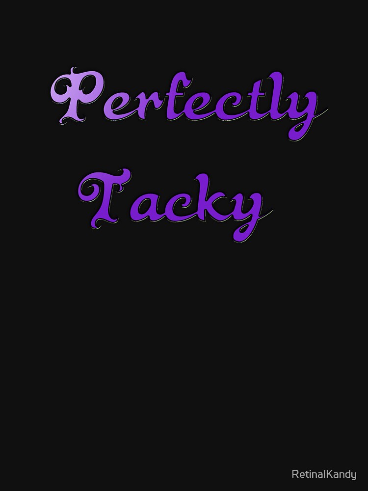 Perfectly Tacky by RetinalKandy