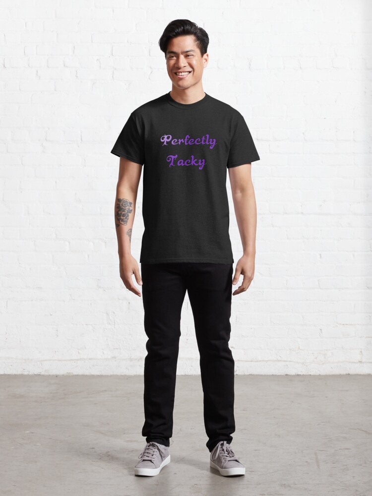 Alternate view of Perfectly Tacky Classic T-Shirt