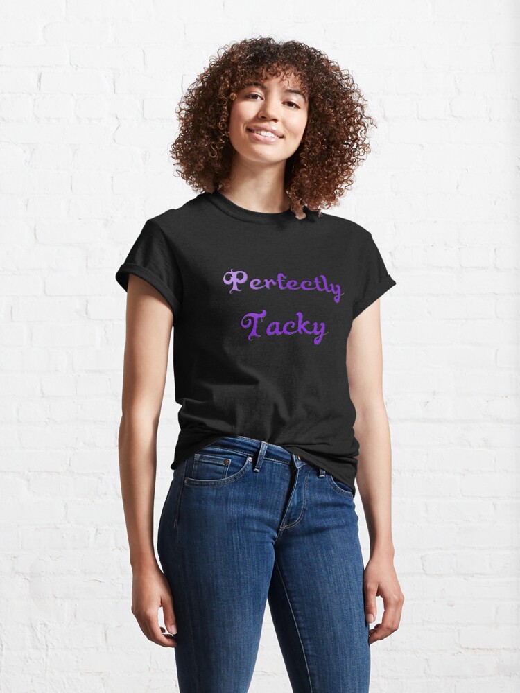 Alternate view of Perfectly Tacky Classic T-Shirt