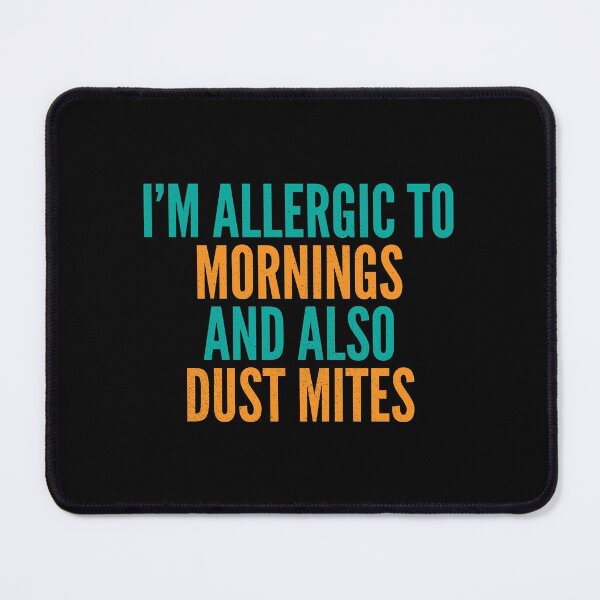 Item preview, I'm Allergic to Mornings and Also Dust Mites designed and sold by Creatively Torn.