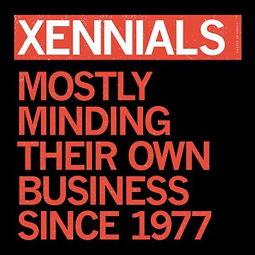 Artwork thumbnail, XENNIALS — MOSTLY MINDING THEIR OWN BUSINESS SINCE 1977 by Carbon13Design