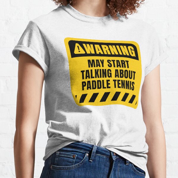 May start talking about Paddle Tennis Classic T-Shirt