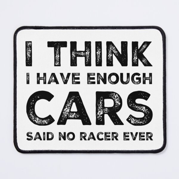 Item preview, I Think I Have Enough Cars Said No Racer Ever Funny Race Car Racing designed and sold by CarantinedChaos.