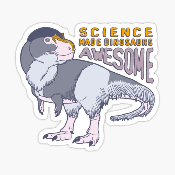 Science Made Dinosaurs Awesome Sticker