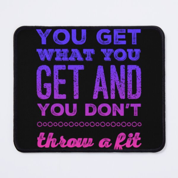 Item preview, You Get What You Get and You don't Throw a Fit designed and sold by homesteadswag.