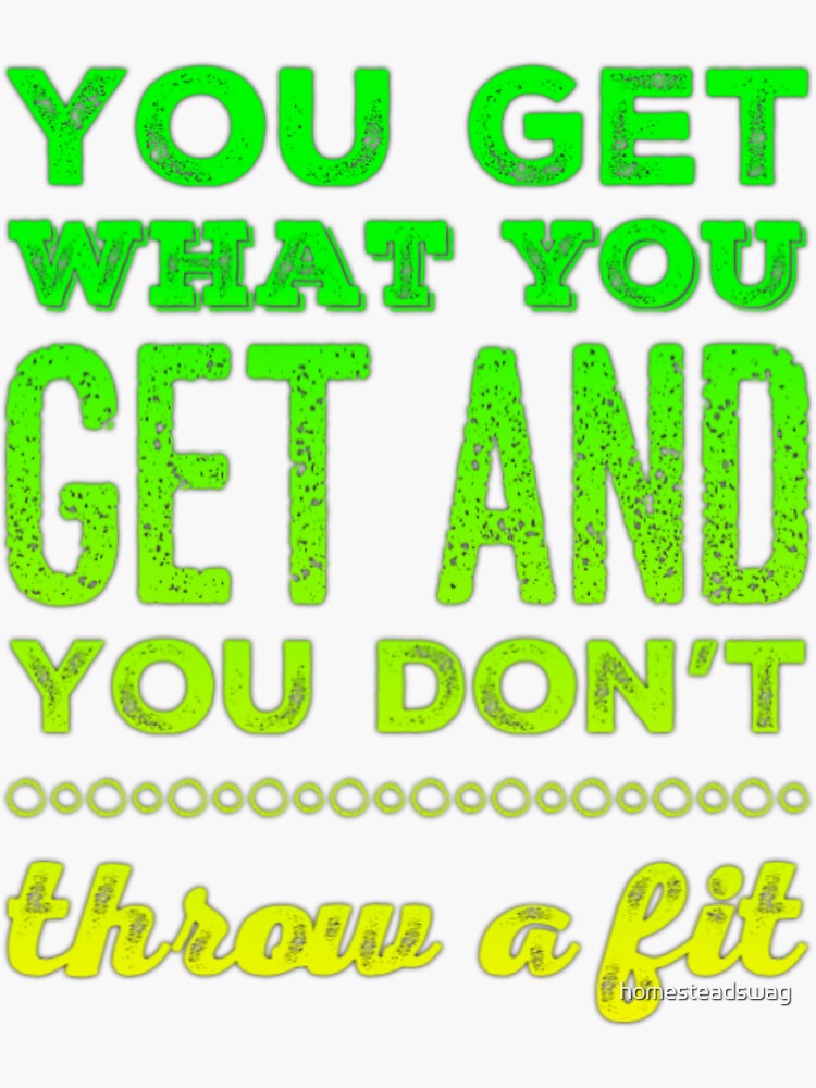 "You Get What You Get and You don't Throw a Fit" Sticker for Sale by