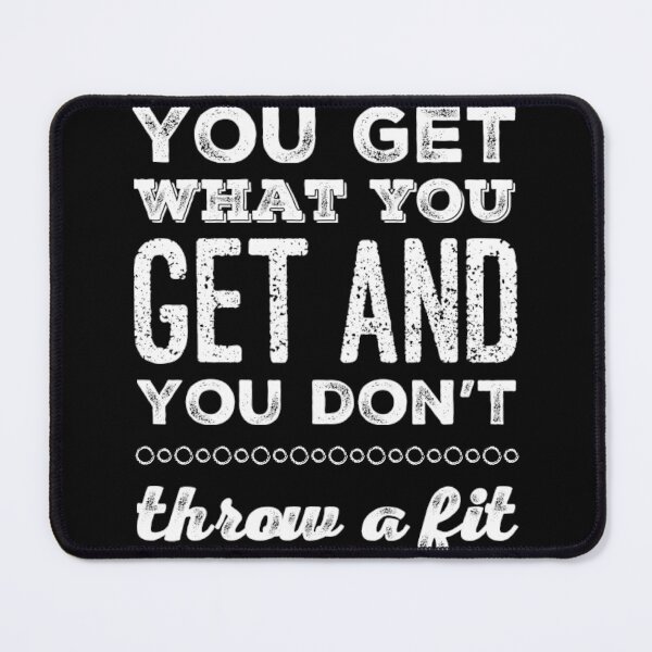 Item preview, You Get What You Get and You don't Throw a Fit designed and sold by homesteadswag.