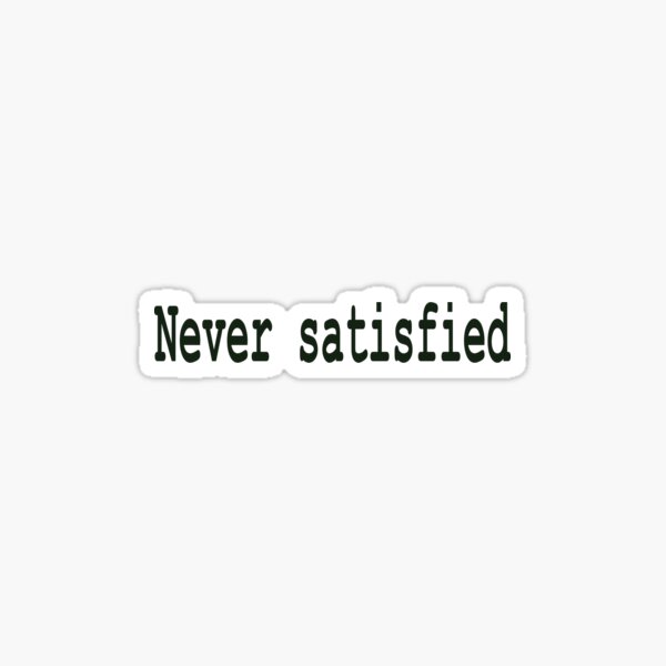 Never Satisfied Hamilton Inspired Sticker For Sale By Tziggles