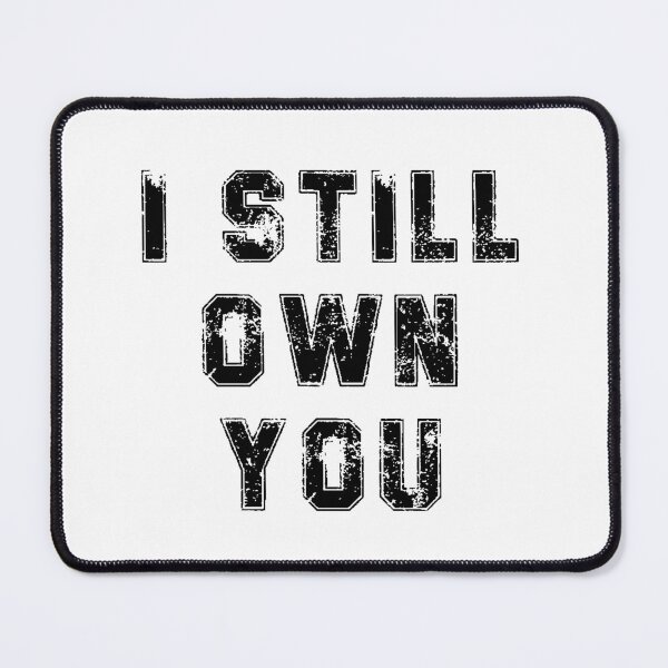 Item preview, i still own you designed and sold by JaMatt1983.
