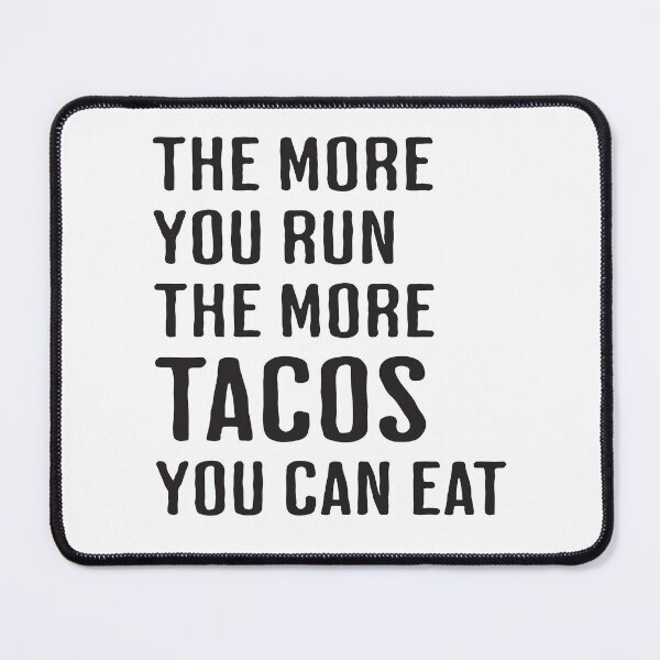 Item preview, The More You Run The More Tacos You Can Eat designed and sold by RoguePixel.