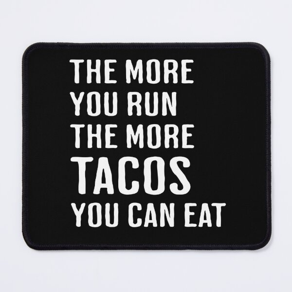 Item preview, The More You Run The More Tacos You Can Eat designed and sold by RoguePixel.