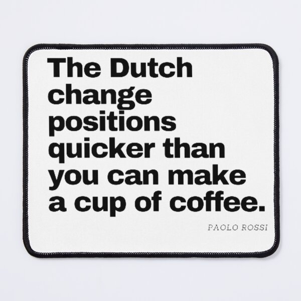Item preview, The dutch change positions quicker than you can make a cup of tea - Polo Rossi Quote designed and sold by Vintagestore741.