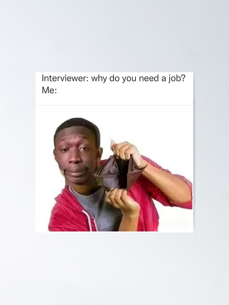  meme why i need a job khabe lame poster for sale by magdalineshop