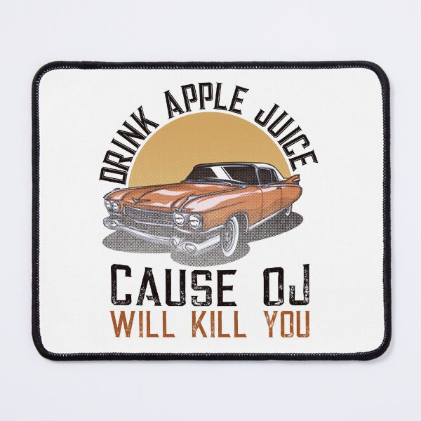 Item preview, Drink Apple Juice Because OJ Will Kill You Funny saying designed and sold by Dolphin Graphic.