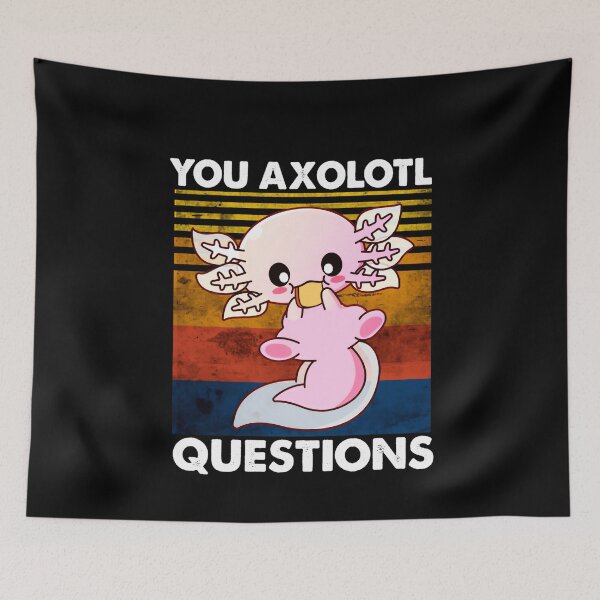 Item preview, Funny Cute Axolotl You Axolotl Questions Salamander designed and sold by HDankdesigner.