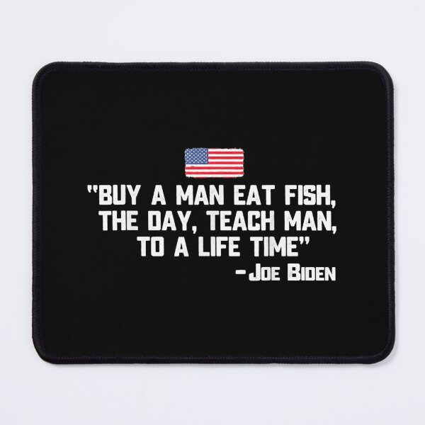 Item preview, Buy a man eat fish the day teach man Joe Biden Quote designed and sold by Masonbaxter.