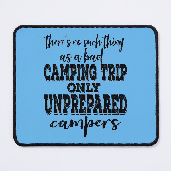 Item preview, There's no such thing as a bad camping trip only unprepared campers-summer. designed and sold by DesignedBySnip.