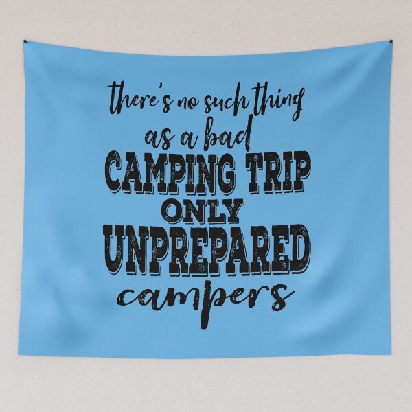 Item preview, There's no such thing as a bad camping trip only unprepared campers-summer.  designed and sold by DesignedBySnip.
