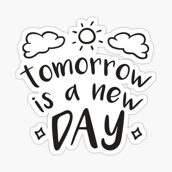 tomorrow-is-a-new-day-design-sticker-for-sale-by-mliodsup-redbubble