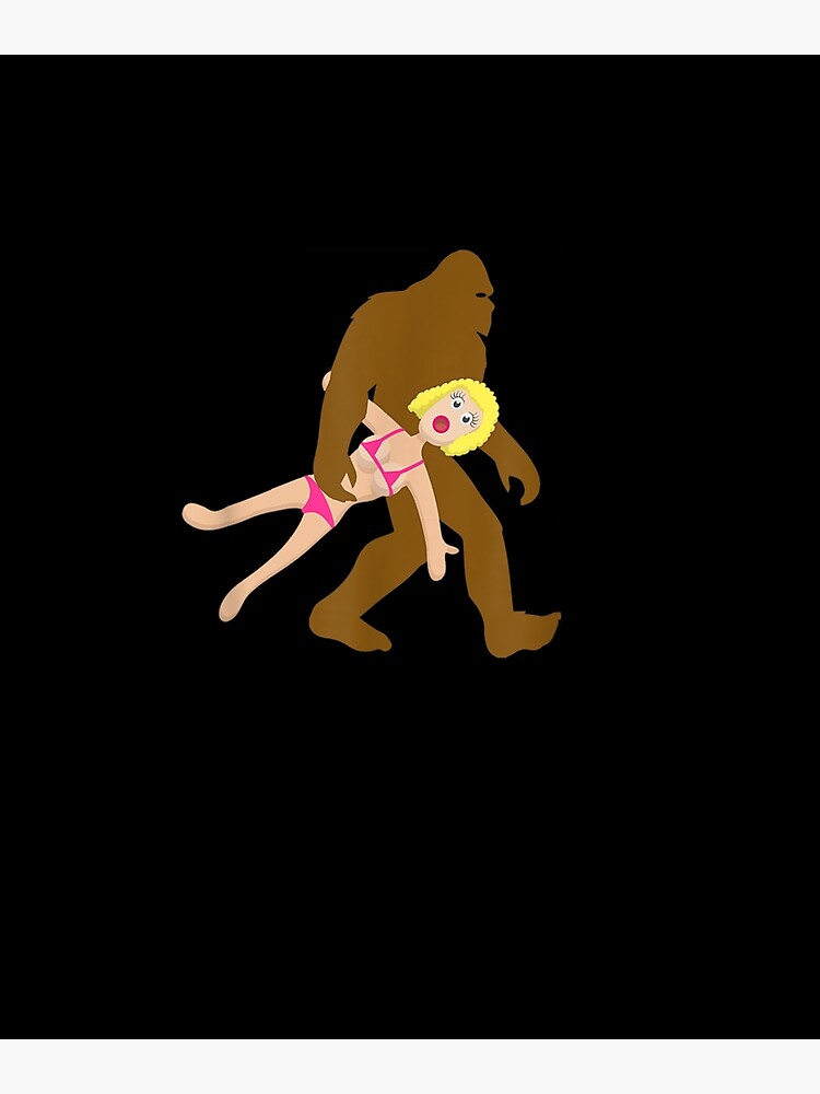 Cute Funny Sasquatch BIGFOOT BLOW UP SEX DOLL Poster