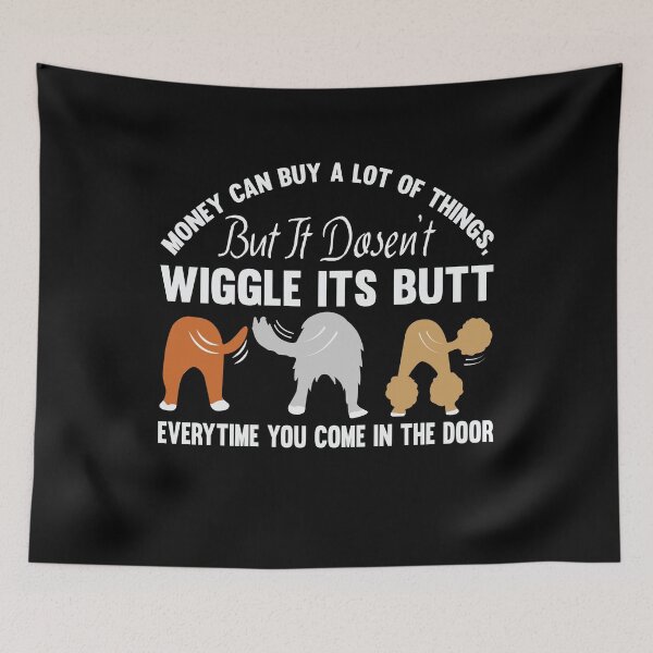 Item preview, Money can buy a lot of things but it doesn't wiggle its butt everytime you come in the door designed and sold by pnkpopcorn.