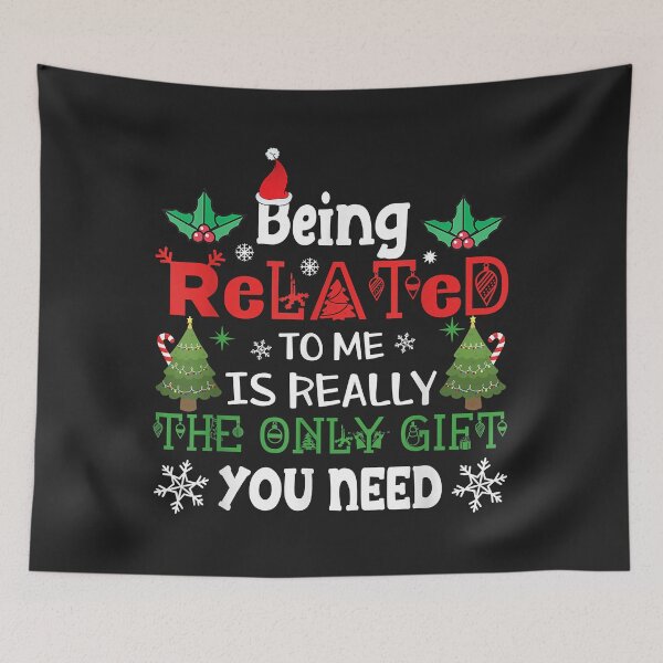 Item preview, Being Related Is Really The Only Gift You Need Christmas designed and sold by JeffreyMCombs.