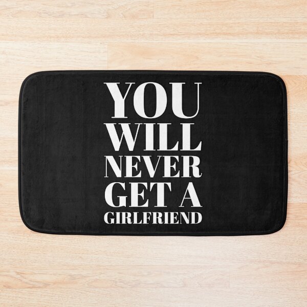 Item preview, You Will Never Get A Girlfriend designed and sold by marjard.