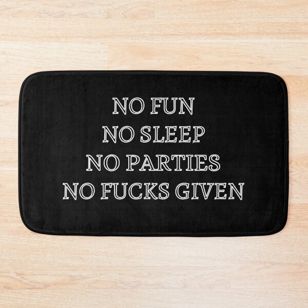 Item preview, NO FUN, NO SLEEP, NO PARTIES, NO FUCKS GIVEN designed and sold by TheHardest.