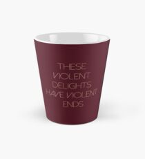 These violent delights have violent ends Tall Mug