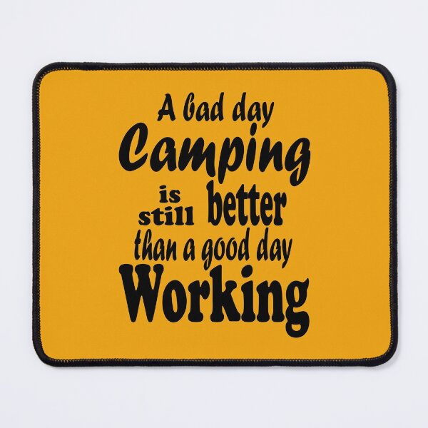 Item preview, A bad day camping is still better than a good day working-summer. designed and sold by DesignedBySnip.