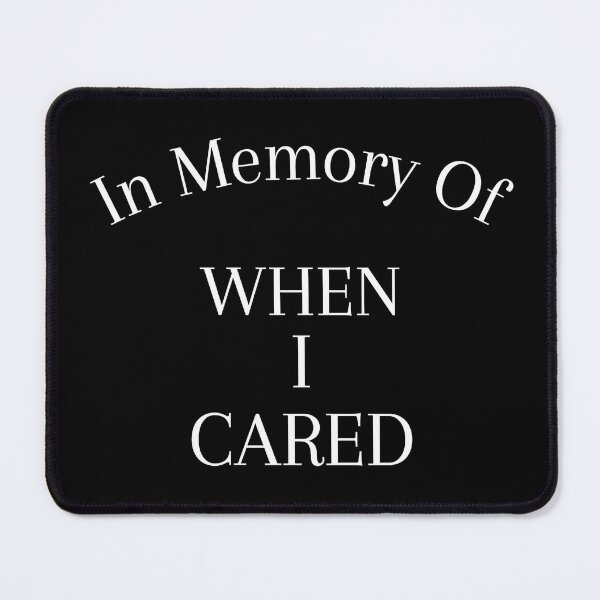 Item preview, IN MEMORY OF WHEN I CARED designed and sold by TheHardest.