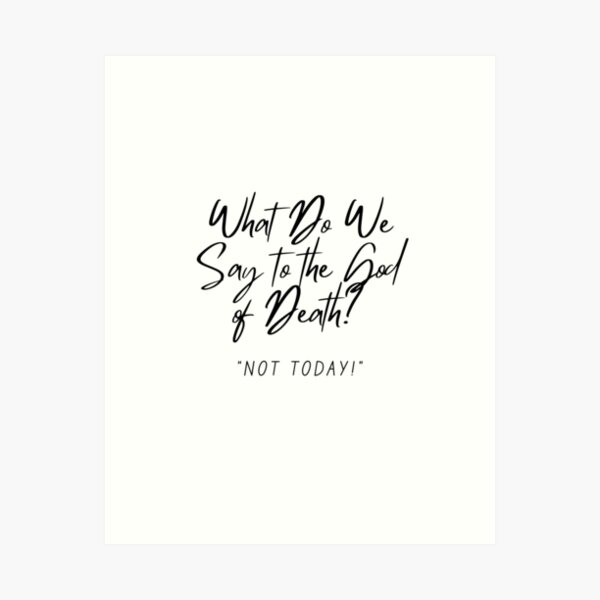  What Do We Say to the God of Death? Art Print