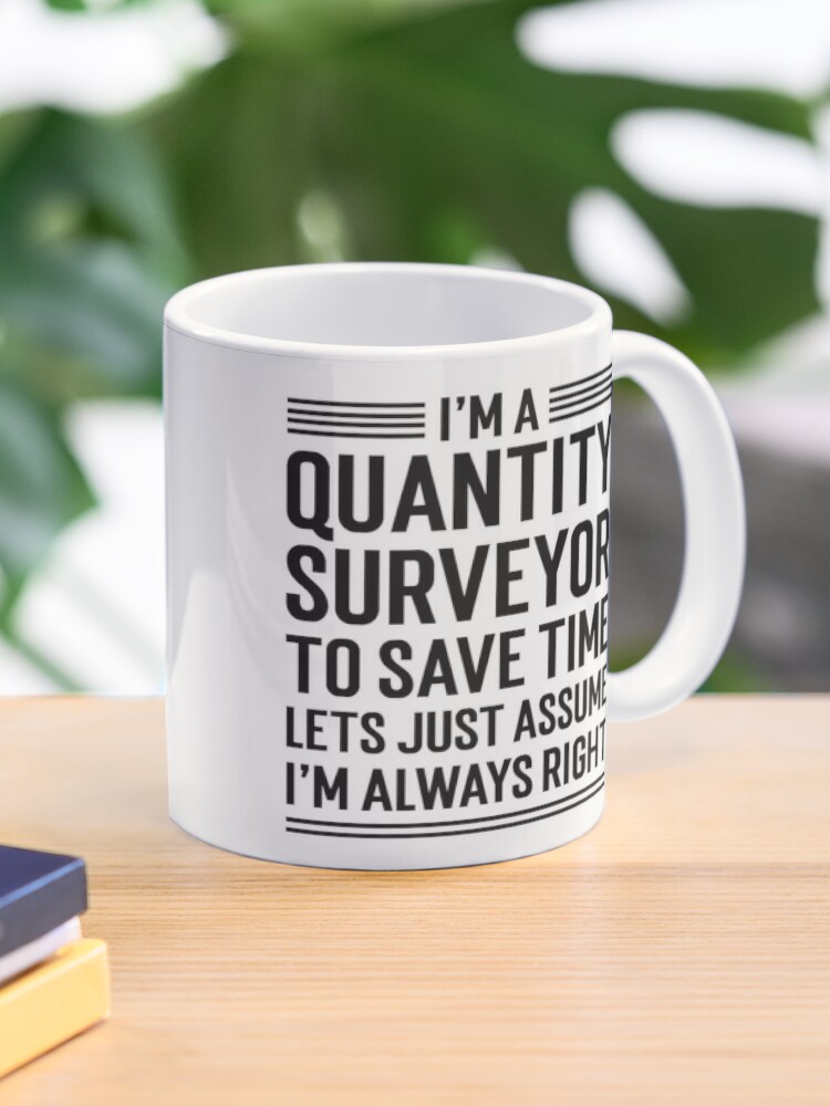 I'm A Quantity Surveyor Lets Just Assume I'm Always Right Funny Coffee Mug 1136 