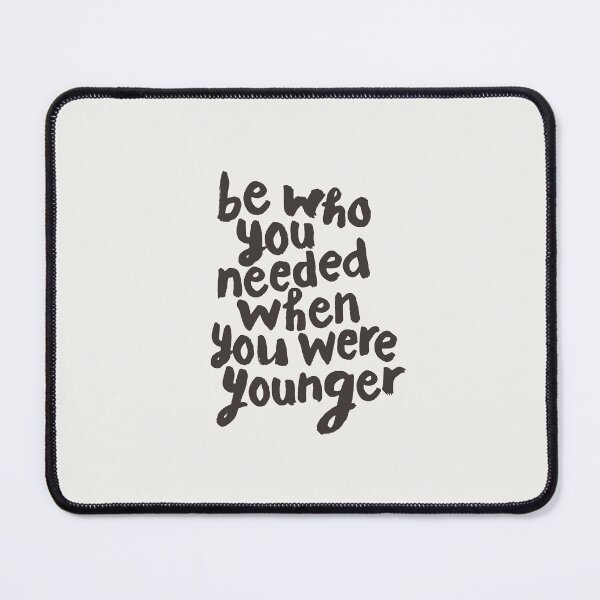 Item preview, Be Who You Needed When You Were Younger designed and sold by MotivatedType.