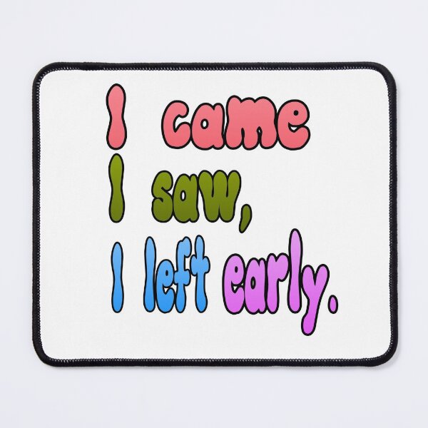 Item preview, i came i saw i left early designed and sold by harounshirt.