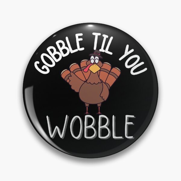 Item preview, gobble til you wobble thanksgiving  designed and sold by ronaldsonou.