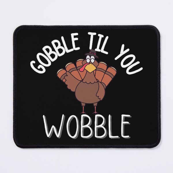Item preview, gobble til you wobble thanksgiving  designed and sold by ronaldsonou.