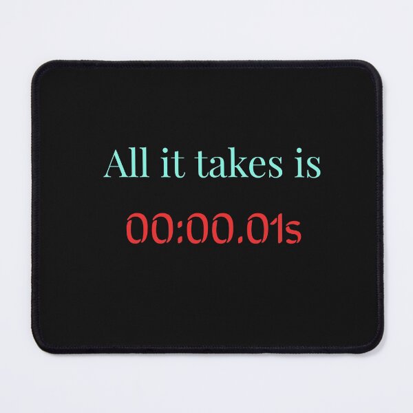 Item preview, All it takes is 00:00.01s designed and sold by Jho251981.