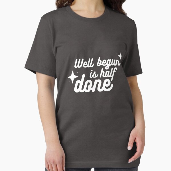 Item preview, Well Begun is half done written text on T-shirt designed and sold by happyrays.