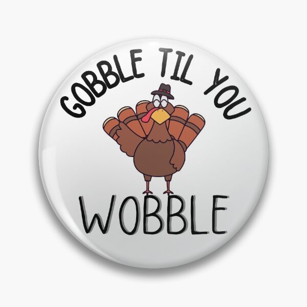 Item preview, gobble til you wobble thanksgiving  designed and sold by ronaldsonou.